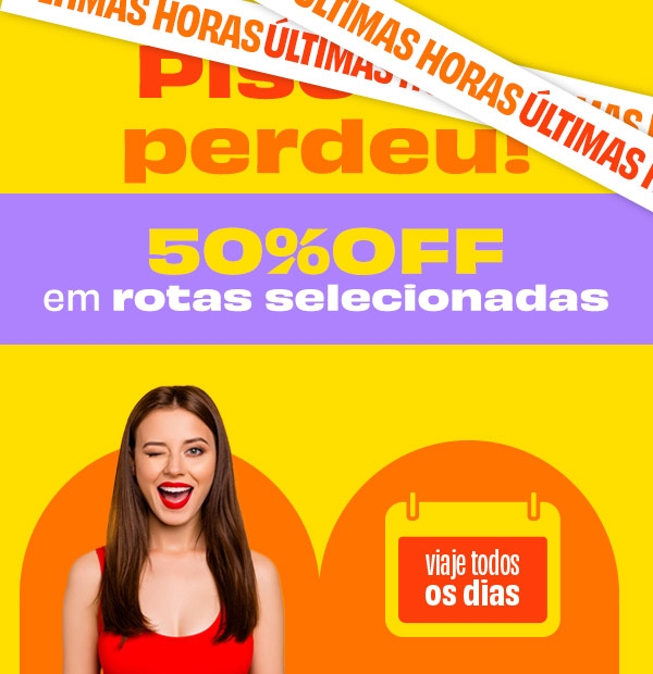 ÚLTIMAS HORAS - Piscou, perdeu! 50% em mais de 3.000 rotas 