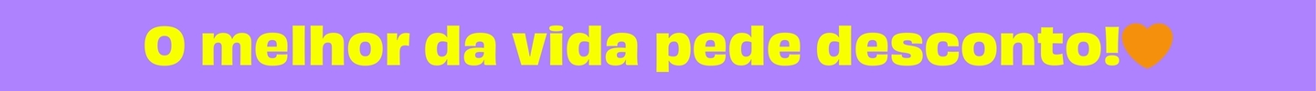 O melhor da vida pede desconto!