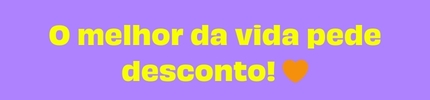 O melhor da vida pede desconto!